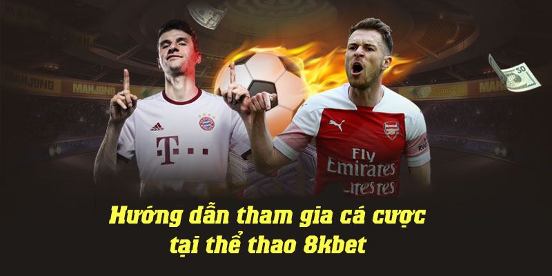 Cách cá cược phù hợp tại thể thao 8kbet