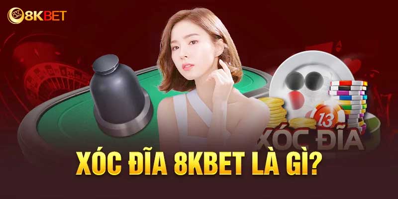 Giới thiệu về xóc đĩa online tại 8kbet