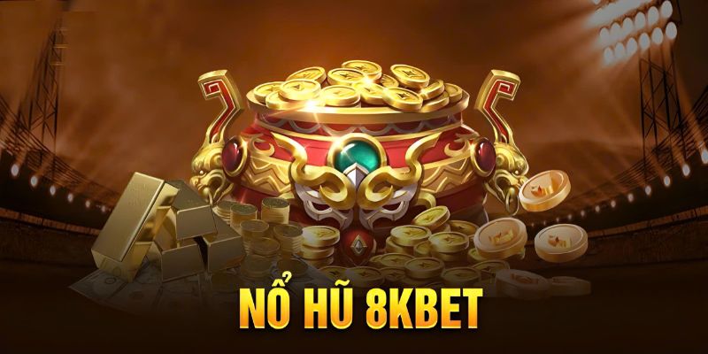 Nổ hũ 8kbet cái tên quen thuộc với cộng đồng game thủ