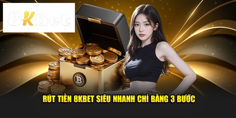 Từng bước rút tiền an toàn, tiện lợi tại nhà cái 8KBet