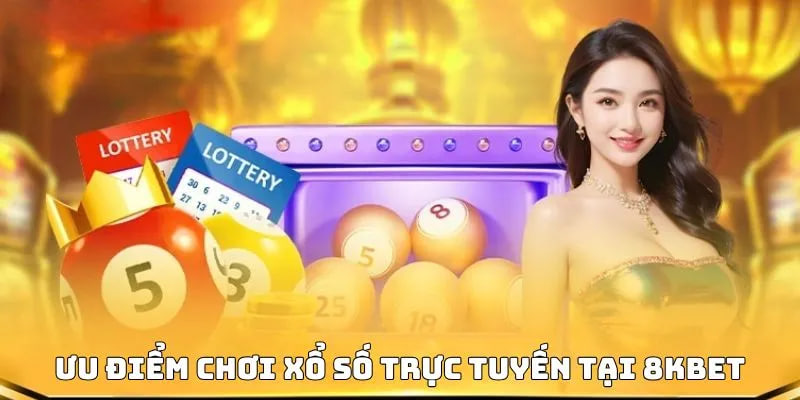 Ưu điểm khi chơi xổ số 8kbet