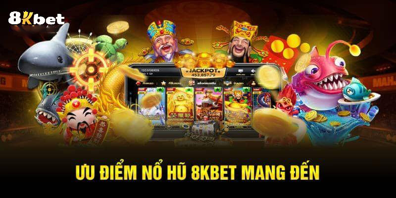 7 lý do khiến nổ hũ 8KBET nổi bật hơn so với các sảnh game khác